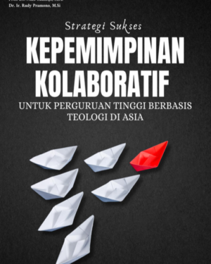 STRATEGI SUKSES KEPEMIMPINAN KOLABORATIF UNTUK PERGURUAN TINGGI BERBASIS TEOLOGI DI ASIA
