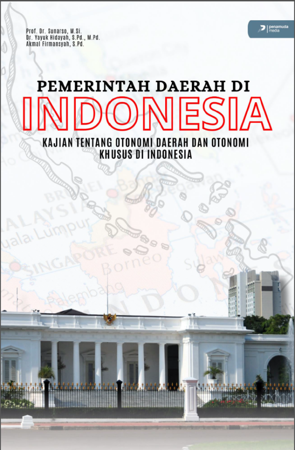 PEMERINTAH DAERAH DI INDONESIA (Kajian Tentang Otonomi Daerah dan Otonomi Khusus di Indonesia)
