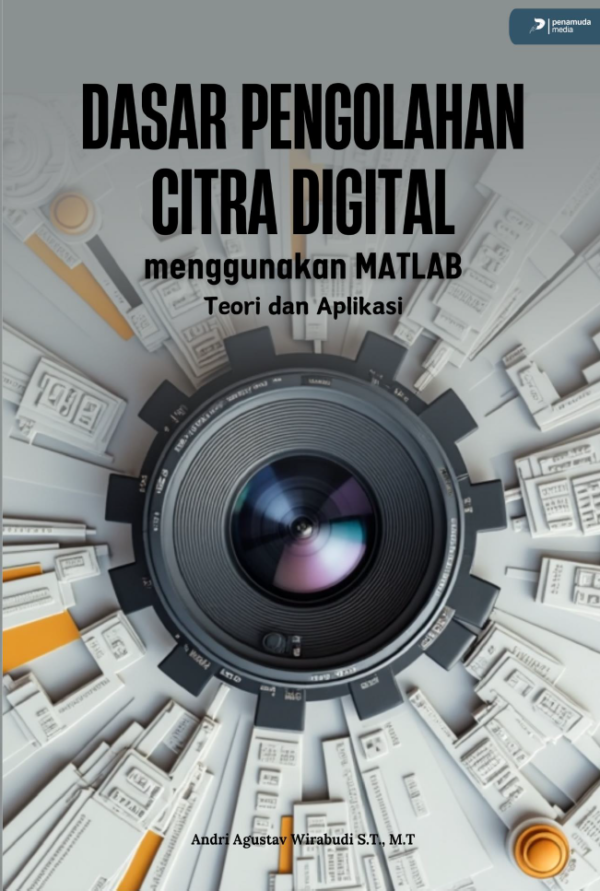 DASAR PENGOLAHAN CITRA DIGITAL MENGGUNAKAN MATLAB (Teori dan Aplikasi)