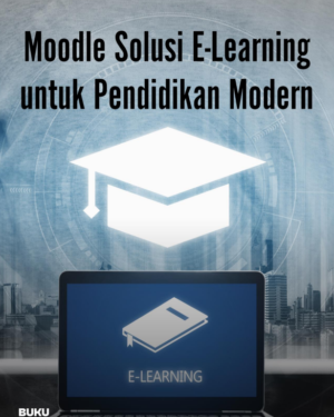 MOODLE SOLUSI E-LEARNING UNTUK PENDIDIKAN MODERN