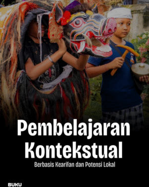 PEMBELAJARAN KONTEKSTUAL BERBASIS KEARIFAN DAN POTENSI LOKAL