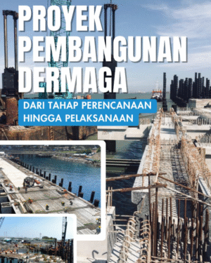 PROYEK PEMBANGUNAN DERMAGA DARI TAHAP PERENCANAAN HINGGA PELAKSANAAN