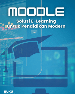 MOODLE SOLUSI E-LEARNING UNTUK PENDIDIKAN MODERN