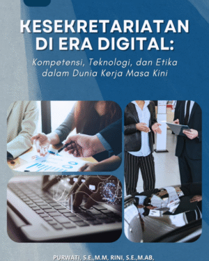 KESEKRETARIATAN DI ERA DIGITAL: Kompetensi, Teknologi, dan Etika dalam Dunia  Kerja Masa Kini