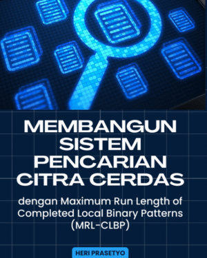 MEMBANGUN SISTEM PENCARIAN CITRA CERDAS DENGAN MAXIMUM RUN LENGTH OF COMPLETED LOCAL BINARY PATTERNS (MRL-CLBP)
