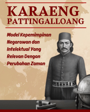 KARAENG PATTINGALLOANG MODEL KEPEMIMPINAN NEGARAWAN DAN INTELEKTUAL YANG RELEVAN DENGAN  PERUBAHAN ZAMAN