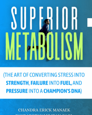 SUPERIOR METABOLISM (THE ART OF CONVERTING STRESS INTO STRENGTH, FAILURE INTO FUEL, AND PRESSURE INTO A CHAMPION'S DNA)