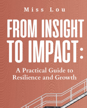 FROM INSIGHT TO IMPACT: A Practical Guide to Resilience and Growth