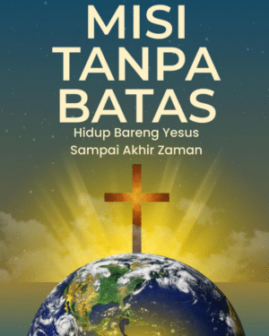 MISI TANPA BATAS HIDUP BARENG YESUS SAMPAI AKHIR ZAMAN