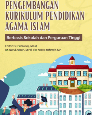 PENGEMBANGAN KURIKULUM PENDIDIKAN AGAMA ISLAM Berbasis Sekolah dan Perguruan Tinggi