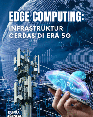 Edge Computing: Infrastruktur Cerdas di Era 5G
