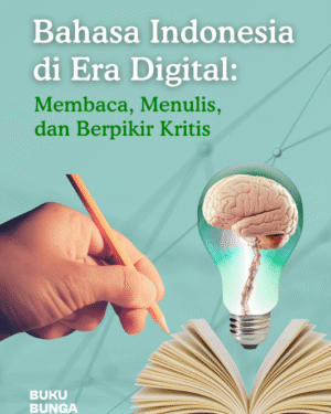 Bahasa Indonesia di Era Digital: Membaca, Menulis, dan Berpikir Kritis