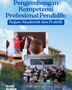 Pengembangan Kompetensi Profesional Pendidik: Kajian Akademik dan Praktik