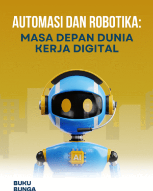 Automasi dan Robotika: Masa Depan Dunia Kerja Digital