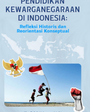 PENDIDIKAN KEWARGANEGARAAN DI INDONESIA: REFLEKSI HISTORIS DAN REORIENTASI KONSEPTUAL