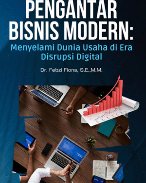 PENGANTAR BISNIS MODERN: MENYELAMI DUNIA USAHA DI ERA DISRUPSI DIGITAL
