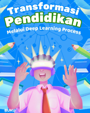 TRANSFORMASI PENDIDIKAN MELALUI DEEP LEARNING PROCESS