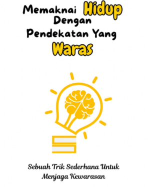 MEMAKNAI HIDUP DENGAN PENDEKATAN YANG WARAS SEBUAH TRIK SEDERHANA UNTUK MENJAGA KEWARASAN