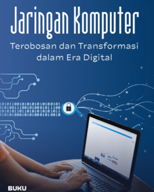 JARINGAN KOMPUTER: TEROBOSAN DAN TRANSFORMASI DALAM ERA DIGITAL