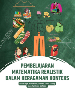 PEMBELAJARAN MATEMATIKA REALISTIK DALAM KERAGAMAN KONTEKS “Olahraga, Makanan, Bahan Daur Ulang dan Aplikasi Gofood”