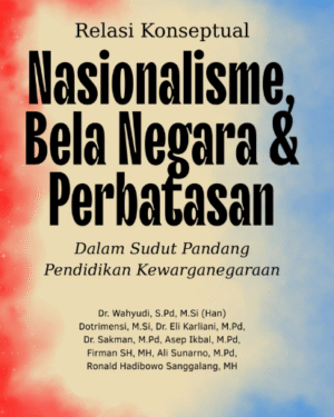RELASI KONSEPTUAL NASIONALISME, BELA NEGARA & PERBATASAN DALAM SUDUT PANDANG PENDIDIKAN KEWARGANEGARAAN