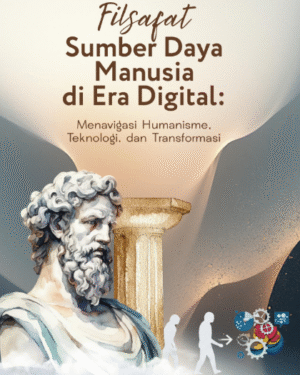 FILSAFAT SUMBER DAYA MANUSIA DI ERA DIGITAL: MENAVIGASI HUMANISME, TEKNOLOGI, DAN TRANSFORMASI