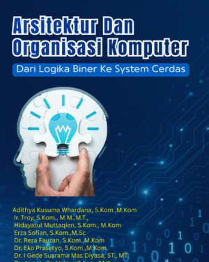 ARSITEKTUR DAN ORGANISASI KOMPUTER DARI LOGIKA BINER KE SYSTEM CERDAS