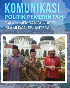 KOMUNIKASI POLITIK PEMERINTAH DALAM MEMBANGUN ACEH ISLAMI DAN SEJAHTERA