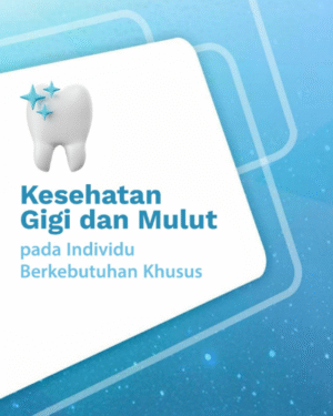 KESEHATAN GIGI DAN MULUT PADA INDIVIDU BERKEBUTUHAN KHUSUS