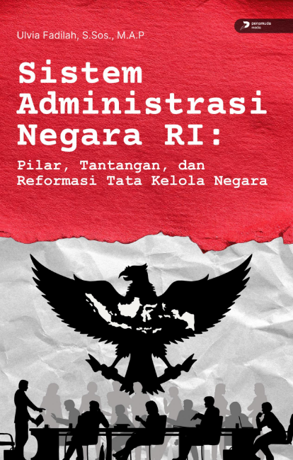 SISTEM ADMINISTRASI NEGARA RI: PILAR, TANTANGAN, DAN REFORMASI TATA KELOLA NEGARA