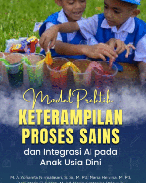 MODEL PRAKTIK KETERAMPILAN PROSES SAINS DAN INTEGRASI AI PADA ANAK USIA DINI