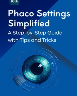 PHACO SETTINGS SIMPLIFIED A STEP BY STEP GUIDE WITH TIPS AND TRICKS