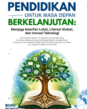 PENDIDIKAN UNTUK MASA DEPAN BERKELANJUTAN: MENJAGA KEARIFAN LOKAL, LITERASI GLOBAL, DAN INOVASI TEKNOLOGI