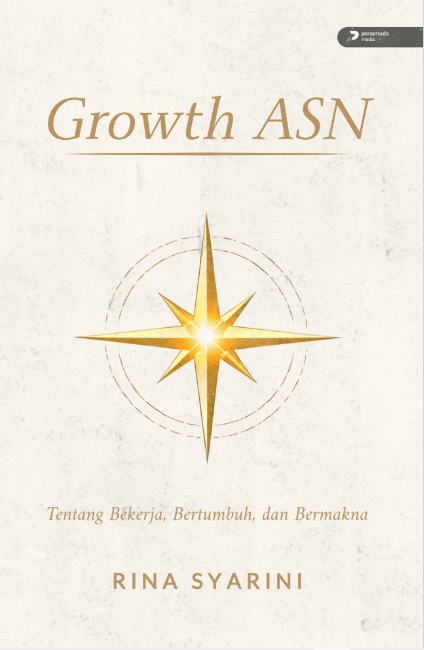 GROWTH ASN TENTANG BEKERJA, BERTUMBUH, DAN BERMAKNA