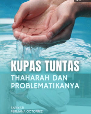 KUPAS TUNTAS THAHARAH DAN PROBLEMATIKANYA