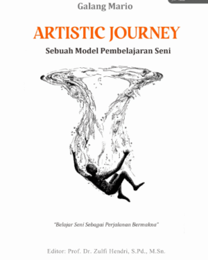 ARTISTIC JOURNEY SEBUAH MODEL PEMBELAJARAN SENI “BELAJAR SENI SEBAGAI PENGALAMAN BERMAKNA”