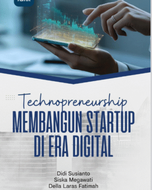 TECHNOPRENEURSHIP: MEMBANGUN STARTUP DI ERA DIGITAL