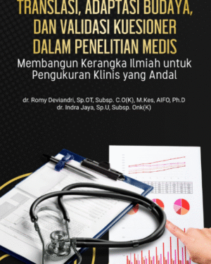 TRANSLASI, ADAPTASI BUDAYA, DAN VALIDASI KUESIONER DALAM PENELITIAN MEDIS MEMBANGUN KERANGKA ILMIAH UNTUK PENGUKURAN KLINIS YANG ANDAL