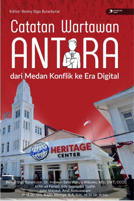 CATATAN WARTAWAN ANTARA DARI MEDAN KONFLIK KE ERA DIGITAL