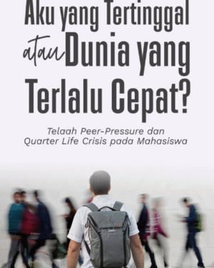 AKU YANG TERTINGGAL ATAU DUNIA YANG TERLALU CEPAT? Telaah Peer-Pressure dan Quarter Life Crisis pada Mahasiswa