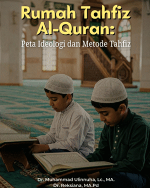 RUMAH TAHFIZ AL-QURAN: PETA IDEOLOGI DAN METODE TAHFIZ