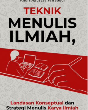 TEKNIK MENULIS ILMIAH LANDASAN KONSEPTUAL DAN STRATEGI MENULIS KARYA ILMIAH