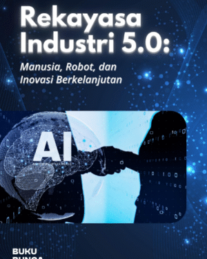 REKAYASA INDUSTRI 5.0: MANUSIA, ROBOT, DAN INOVASI BERKELANJUTAN