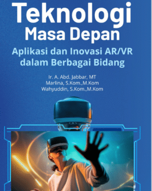 TEKNOLOGI MASA DEPAN APLIKASI DAN INOVASI AR/VR DALAM BERBAGAI BIDANG