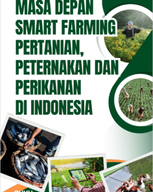 MASA DEPAN SMART FARMING PERTANIAN, PETERNAKAN, DAN PERIKANAN DI INDONESIA