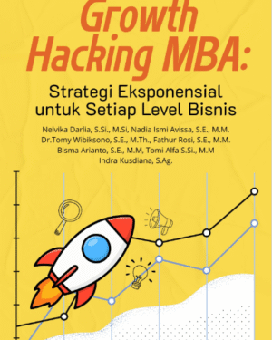 GROWTH HACKING MBA STRATEGI EKSPONENSIAL UNTUK SETIAP LEVEL BISNIS