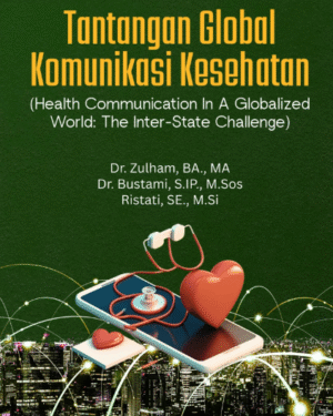 TANTANGAN GLOBAL KOMUNIKASI KESEHATAN (HEALTH COMMUNICATION IN A GLOBALIZED WORLD: THE INTER-STATE CHALLENGE)