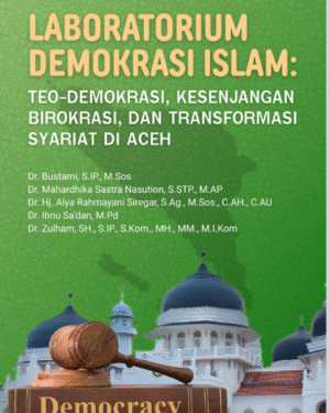 LABORATORIUM DEMOKRASI ISLAM: TEO-DEMOKRASI, KESENJANGAN BIROKRASI,  DAN TRANSFORMASI SYARIAT DI ACEH
