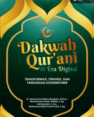 DAKWAH QURANI DI ERA DIGITAL : TRANSFORMASI, STRATEGI, DAN TANTANGAN KONTEMPORER
