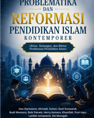 PROBLEMATIKA DAN REFORMASI PENDIDIKAN ISLAM KONTEMPORER (KRISIS, TANTANGAN, DAN IKHTIAR PEMBARUAN PENDIDIKAN ISLAM)